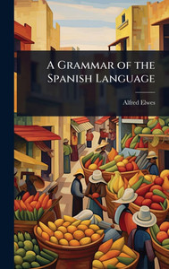 A Grammar of the Spanish Language - (Hardback or Cased Book)