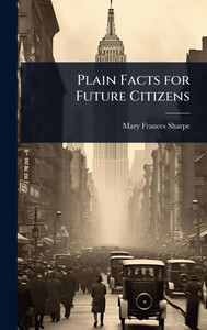 Plain Facts for Future Citizens - (Hardback or Cased Book)