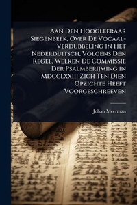 Aan Den Hoogleeraar Siegenbeek, Over De Vocaal-Verdubbeling in Het Nederduitsch, Volgens Den Regel, Welken De Commissie Der Psalmberijming in Mdcclxxi - (Paperback or Softback) Aan Den Hoogleeraar Siegenbeek, Over De Vocaal-Verdubbeling in Het Nederduitsch, Volgens Den Regel, Welken De Commissie Der Psalmberijming in Mdcclxxi - (Paperback or Softback)