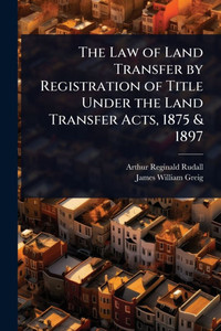 The Law of Land Transfer by Registration of Title Under the Land Transfer Acts, 1875 & 1897 - (Paperback or Softback) The Law of Land Transfer by Registration of Title Under the Land Transfer Acts, 1875 & 1897 - (Paperback or Softback)