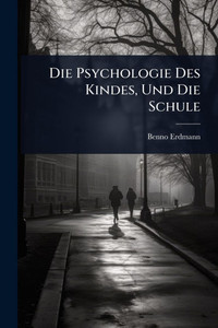 Die Psychologie Des Kindes, Und Die Schule - (Paperback or Softback)