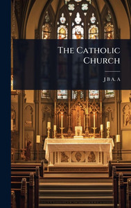 The Catholic Church - (Hardback or Cased Book) The Catholic Church - (Hardback or Cased Book)