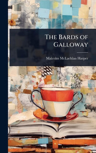 The Bards of Galloway - (Hardback or Cased Book) The Bards of Galloway - (Hardback or Cased Book)