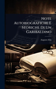 Note Autobiografiche E Storiche Di Un Garibaldino - (Hardback or Cased Book)