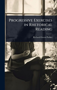 Progressive Exercises in Rhetorical Reading - (Hardback or Cased Book) Progressive Exercises in Rhetorical Reading - (Hardback or Cased Book)