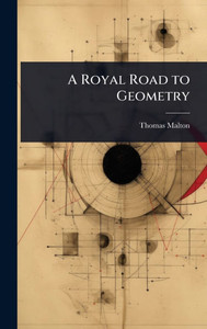 A Royal Road to Geometry - (Hardback or Cased Book) A Royal Road to Geometry - (Hardback or Cased Book)
