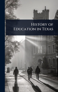 History of Education in Texas - (Hardback or Cased Book) History of Education in Texas - (Hardback or Cased Book)