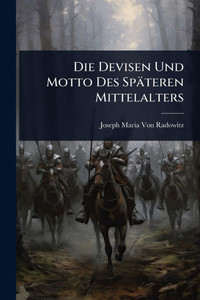 Die Devisen Und Motto Des Späteren Mittelalters - (Paperback or Softback)