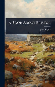 A Book About Bristol - (Hardback or Cased Book) A Book About Bristol - (Hardback or Cased Book)