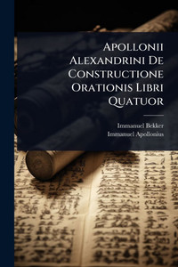 Apollonii Alexandrini De Constructione Orationis Libri Quatuor - (Paperback or Softback)