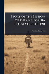 Story of the Session of the California Legislature of 1911 - (Paperback or Softback)