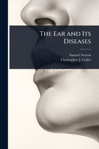 The Ear and Its Diseases - (Paperback or Softback) The Ear and Its Diseases - (Paperback or Softback)