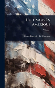 Huit Mois En AmÃ(c)rique - (Hardback or Cased Book) Huit Mois En AmÃ(c)rique - (Hardback or Cased Book)