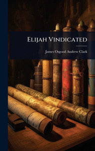 Elijah Vindicated - (Hardback or Cased Book)