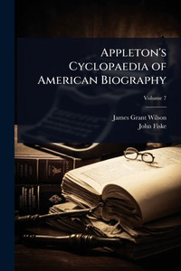 Appleton's Cyclopaedia of American Biography - 9781023711029 Appleton's Cyclopaedia of American Biography - 9781023711029