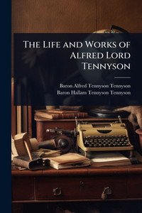 The Life and Works of Alfred Lord Tennyson - (Paperback or Softback)
