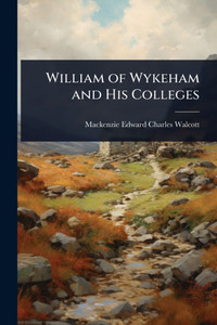 William of Wykeham and His Colleges - (Paperback or Softback) William of Wykeham and His Colleges - (Paperback or Softback)