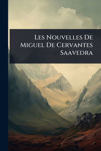 Les Nouvelles De Miguel De Cervantes Saavedra - (Paperback or Softback)