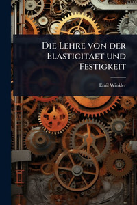 Die Lehre von der Elasticitaet und Festigkeit - (Paperback or Softback) Die Lehre von der Elasticitaet und Festigkeit - (Paperback or Softback)