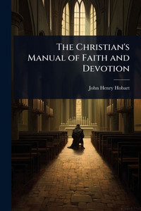 The Christian's Manual of Faith and Devotion - (Paperback or Softback) The Christian's Manual of Faith and Devotion - (Paperback or Softback)
