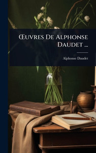 Å'uvres De Alphonse Daudet ... - (Hardback or Cased Book) Å'uvres De Alphonse Daudet ... - (Hardback or Cased Book)