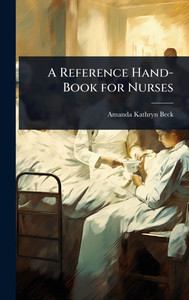 A Reference Hand-Book for Nurses - (Hardback or Cased Book) A Reference Hand-Book for Nurses - (Hardback or Cased Book)