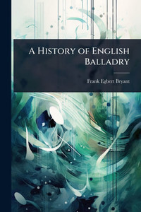 A History of English Balladry - (Paperback or Softback) A History of English Balladry - (Paperback or Softback)