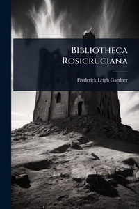 Bibliotheca Rosicruciana - (Paperback or Softback) Bibliotheca Rosicruciana - (Paperback or Softback)