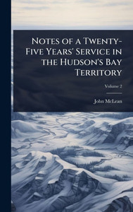 Notes of a Twenty-Five Years' Service in the Hudson's Bay Territory - 9781023725866