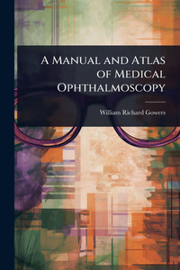 A Manual and Atlas of Medical Ophthalmoscopy - (Paperback or Softback) A Manual and Atlas of Medical Ophthalmoscopy - (Paperback or Softback)