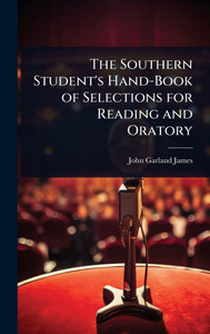 The Southern Student's Hand-Book of Selections for Reading and Oratory - (Hardback or Cased Book)
