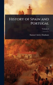 History of Spain and Portugal - (Hardback or Cased Book) History of Spain and Portugal - (Hardback or Cased Book)