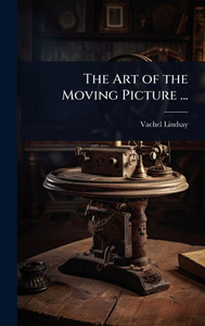 The Art of the Moving Picture ... - (Hardback or Cased Book) The Art of the Moving Picture ... - (Hardback or Cased Book)
