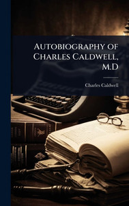 Autobiography of Charles Caldwell, M.D - (Hardback or Cased Book)