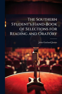 The Southern Student's Hand-Book of Selections for Reading and Oratory - (Paperback or Softback)