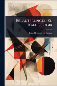 Erläuterungen Zu Kant's Logik - (Paperback or Softback) Erläuterungen Zu Kant's Logik - (Paperback or Softback)