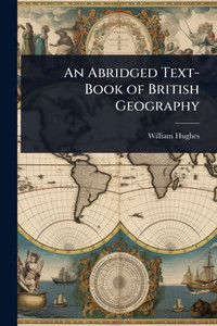 An Abridged Text-Book of British Geography - (Paperback or Softback)