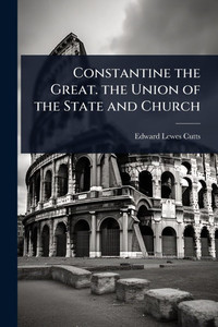 Constantine the Great. the Union of the State and Church - (Paperback or Softback)