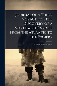 Journal of a Third Voyage for the Discovery of a Northwest Passage From the Atlantic to the Pacific; - (Paperback or Softback) Journal of a Third Voyage for the Discovery of a Northwest Passage From the Atlantic to the Pacific; - (Paperback or Softback)