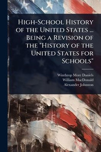 High-School History of the United States ... Being a Revision of the "History of the United States for Schools" - (Paperback or Softback) High-School History of the United States ... Being a Revision of the "History of the United States for Schools" - (Paperback or Softback)