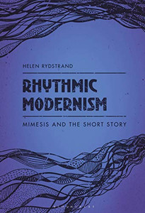 Rhythmic Modernism: Mimesis and the Short Story Rhythmic Modernism: Mimesis and the Short Story