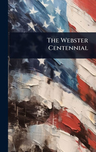 The Webster Centennial - (Hardback or Cased Book) The Webster Centennial - (Hardback or Cased Book)