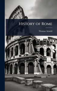 History of Rome - (Hardback or Cased Book) History of Rome - (Hardback or Cased Book)