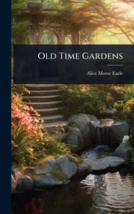 Old Time Gardens - (Hardback or Cased Book) Old Time Gardens - (Hardback or Cased Book)