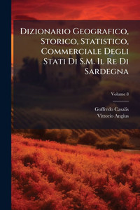 Dizionario Geografico, Storico, Statistico, Commerciale Degli Stati Di S.M. Il Re Di Sardegna - (Paperback or Softback)