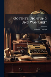Goethe's Dichtung Und Wahrheit - (Paperback or Softback) Goethe's Dichtung Und Wahrheit - (Paperback or Softback)