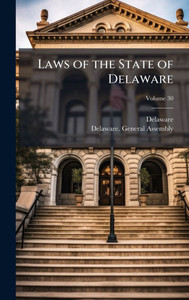 Laws of the State of Delaware - (Hardback or Cased Book) Laws of the State of Delaware - (Hardback or Cased Book)