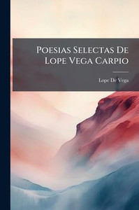 Poesias Selectas De Lope Vega Carpio - (Paperback or Softback) Poesias Selectas De Lope Vega Carpio - (Paperback or Softback)