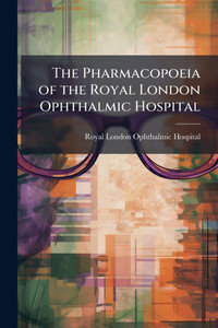 The Pharmacopoeia of the Royal London Ophthalmic Hospital - (Paperback or Softback)