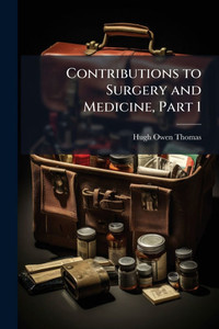 Contributions to Surgery and Medicine, Part 1 - (Paperback or Softback) Contributions to Surgery and Medicine, Part 1 - (Paperback or Softback)